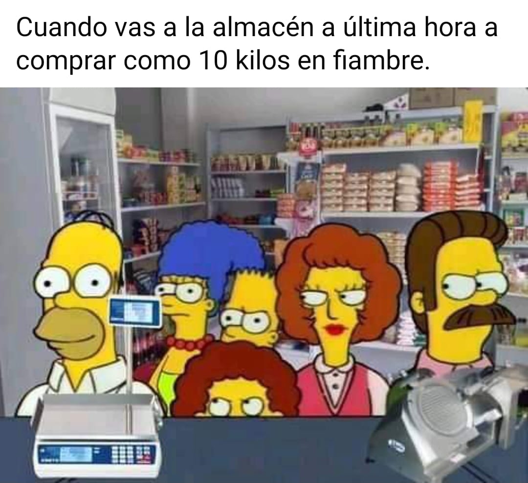 cuando vas al almacén a ultima hora a comprar como 10 kilos en fiambre