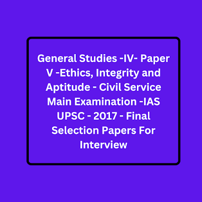 upsc, apsc general studies - iv paper v IAS mains 2017