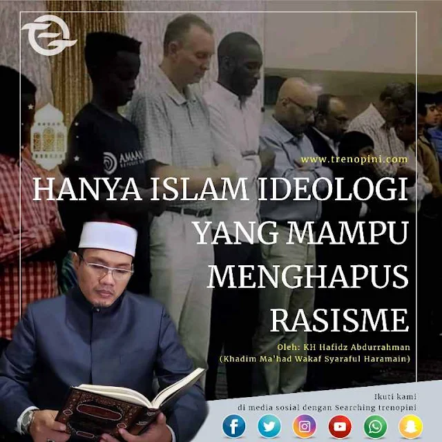 HANYA ISLAM IDEOLOGI YANG MAMPU MENGHAPUS RASISME