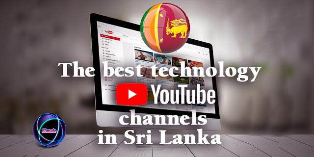 The best technology youtube channels in Sri Lanka