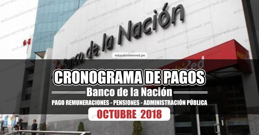 CRONOGRAMA DE PAGOS Banco de la Nación (OCTUBRE) Pago de Remuneraciones - Pensiones - Administración Pública 2018 - www.bn.com.pe