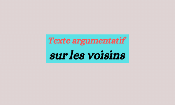 Texte argumentatif sur les voisins