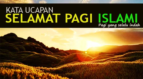 10 Ucapan Kata Selamat Pagi Islami Penyejuk Hati