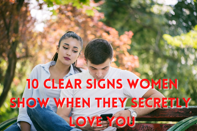 10 Clear Signs Women Show When They Secretly Love You