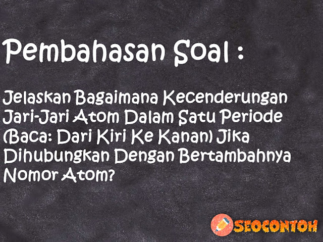 jelaskan kecenderungan jari-jari atom logam transisi pada periode keempat dan kelima, jelaskan kecenderungan jari-jari atom golongan alkali, jelaskan bagaimana kecenderungan jari-jari atom dalam satu golongan, prediksilah kecenderungan jari-jari atom logam transisi pada periode ke-6, sifat jari-jari atom dalam satu golongan dan periode, jelaskan bagaimana kecenderungan jari-jari atom dalam satu golongan dari atas ke bawah, jelaskan unsur manakah yang memiliki jari-jari atom terpendek, mengapa dalam satu periode dengan bertambahnya nomor, Bagaimana kecenderungan jari-jari atom dalam satu golongan dari atas ke bawah jika dihubungkan dengan bertambahnya nomor atom, Bagaimana kecenderungan jari-jari atom dalam satu golongan mengapa demikian, Bagaimana kecenderungan jari-jari atom dalam satu golongan dan satu periode dan apa yang menyebabkan kecenderungan tersebut, Bagaimana sifat jari-jari atom dalam satu periode dari kiri ke kanan, Jelaskan bagaimana kecenderungan jari-jari atom dalam satu golongan baca dari atas ke bawah jika dihubungkan dengan bertambahnya nomor atom, Jelaskan unsur manakah yang memiliki jari-jari atom terpendek dan manakah yang terpanjang jari-jari atomnya