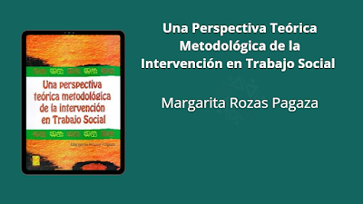  Una Perspectiva Teórico Metodológica de  la Intervención en Trabajo Social - Margarita Rozas Pagaza