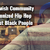 The Jewish Community Weaponized Hip Hop Against Black People
