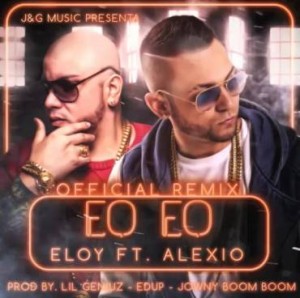 MP3: Eloy Ft Alexio La Bestia - Eo Eo (Prod. Lil Geniuz Edup Y Jowny Boom Boom)