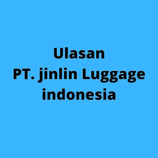 pt. jinlin luggage indonesia ulasan