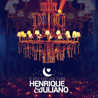 CD Henrique e Juliano – O Céu Explica Tudo – Ao Vivo Em São Paulo (2017)