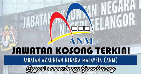 Jawatan Kosong di Jabatan Akauntan Negara Malaysia (ANM ...