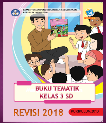  hasilnya keluar juga untuk menggantikan  Buku Tematik Kelas 3 SD Revisi 2018