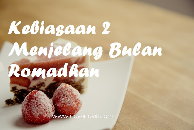 KEBIASAAN-KEBIASAAN MENJELANG BULAN RAMADHAN  