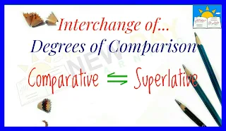 Interchange of Degrees of Comparison – Comparative Degree and Superlative Degree | Degree Chenge