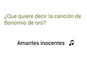 Significado de la canción Amantes Inocentes Binomio De Oro Jean Carlos Centeno.