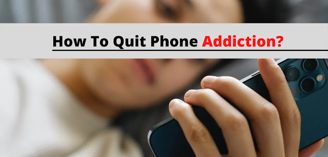 How To Quit Phone Addiction? 10 Tips To Overcome Addiction