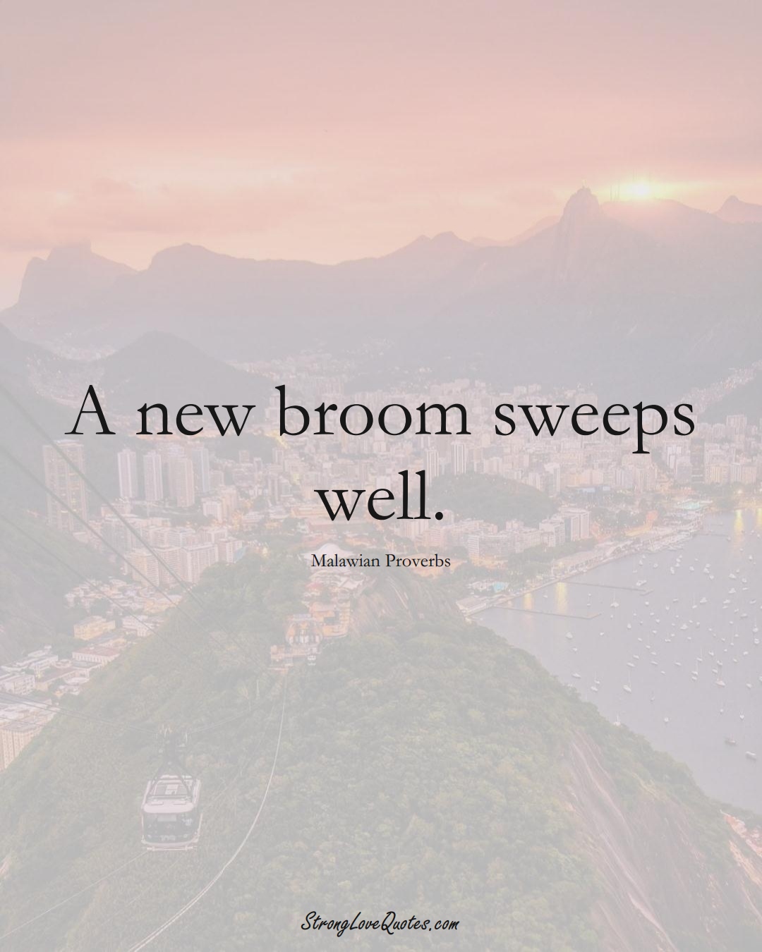 A new broom sweeps well. (Malawian Sayings);  #AfricanSayings