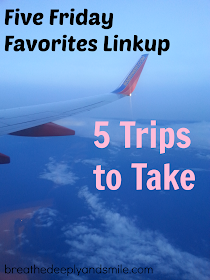 5-friday-favorites-trips-to-take1