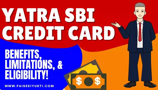 Yatra SBI Credit Card Benefits, Limitations, & Eligibility!