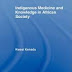 Indigenous Medicine and Knowledge in African Society by Kwasi B. Konadu