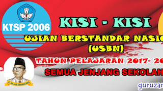 KISI-KISI UJIAN SEKOLAH BERSTANDAR NASIONAL TAHUN PELAJARAN 2017/2018 (LENGKAP SEMUA JENJANG)