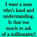I want a man who's kind and understanding. Is that too much to ask of a millionaire? 