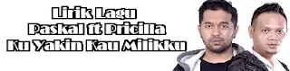 Lirik Lagu Paskal ft Pricilla - Ku Yakin Kau Milikku