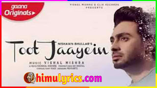 Toot Jaayein Lyrics – Nishawn Bhullar