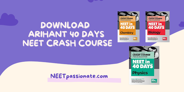 Arihant 40 Days NEET Crash Course PDF Download (Physics, Chemistry, Biology)