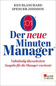 Der neue Minuten Manager: Vollständig überarbeitete Ausgabe für die Manager von heute (Der Minuten Manager)