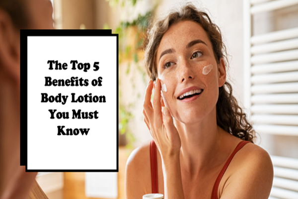 Benefits of Body Lotion