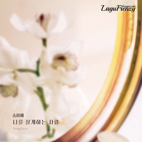 Download Lagu Song Ha Ye - The Love That Makes Me Live (나를 살게하는 사랑)