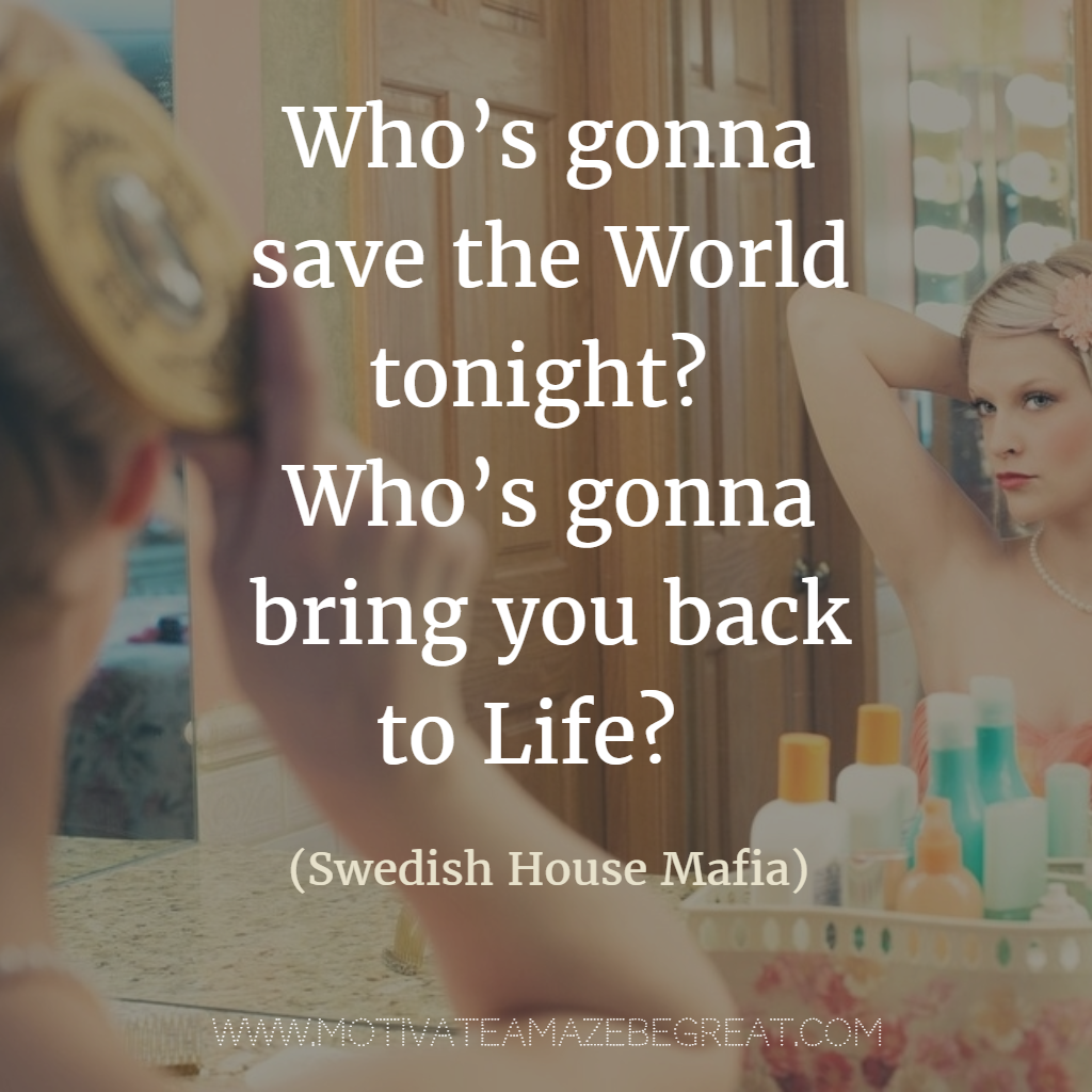 Featured in our Most Inspirational Song Lines and Lyrics Ever list Swedish House Mafia "