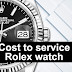 Cost to service Rolex watch