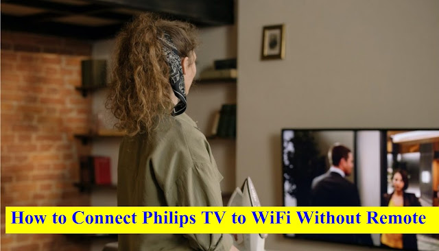 How to Connect Philips TV to WiFi Without Remote