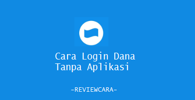 Cara Login Dana Tanpa Aplikasi