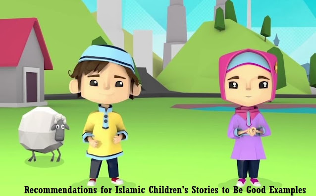 Recommendations for Islamic Children's Stories to Be Good Examples