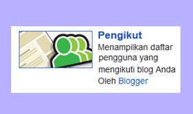 adalah widget yang menampilkan daftar pengguna yang mengikuti Blog sobat Nih Cara Memasang Widget pengikut di Blog