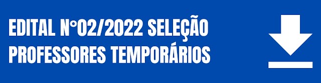 EDITAL N° 02/2022 - SELEÇÃO PARA PROFESSORES TEMPORÁRIOS - EDITAL 2022
