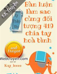 Bàn Luận Làm Sao Cùng Đối Tượng 419 Chia Tay Hòa Bình