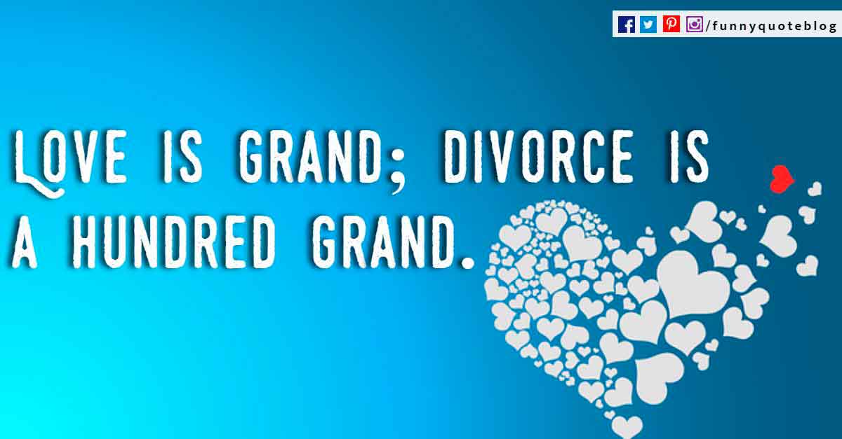 quotes funny about love, Love is grand; divorce is a hundred grand.