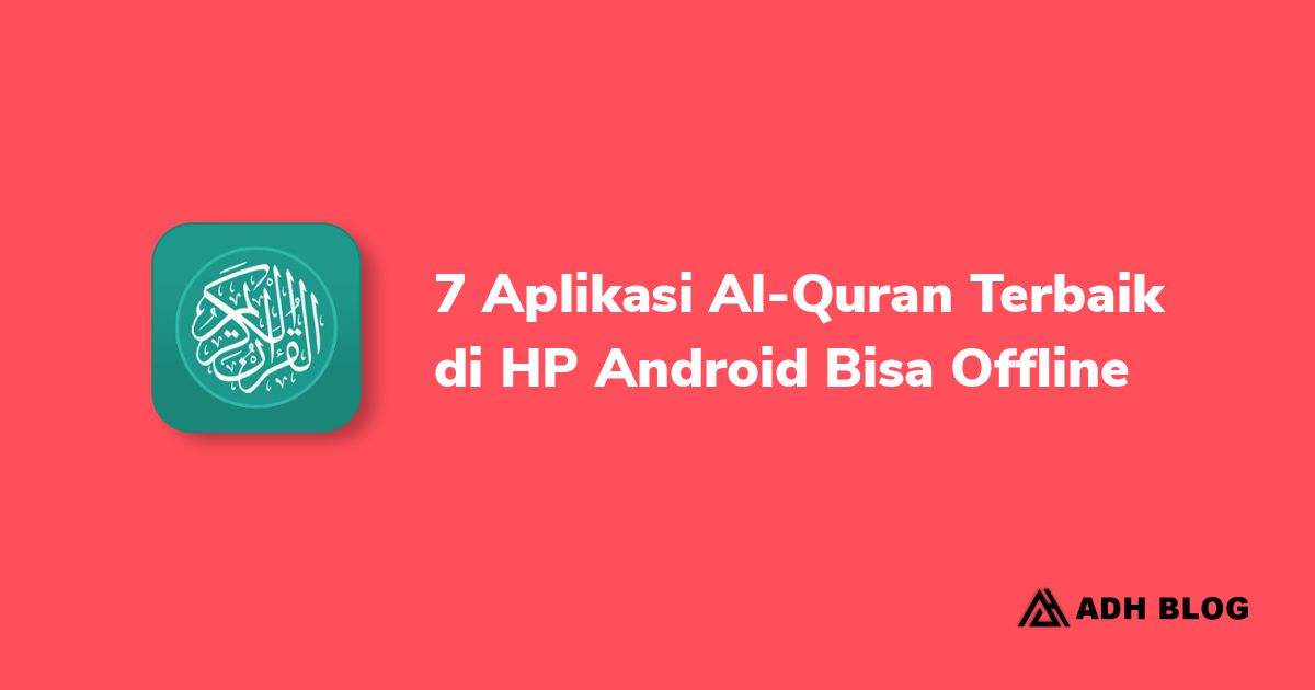 7 Aplikasi Al-Quran Terbaik di HP Android, Bisa Dibaca Offline