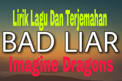 Lirik Lagu dan Terjemahan  Bad Liar - Imagine Dragons 