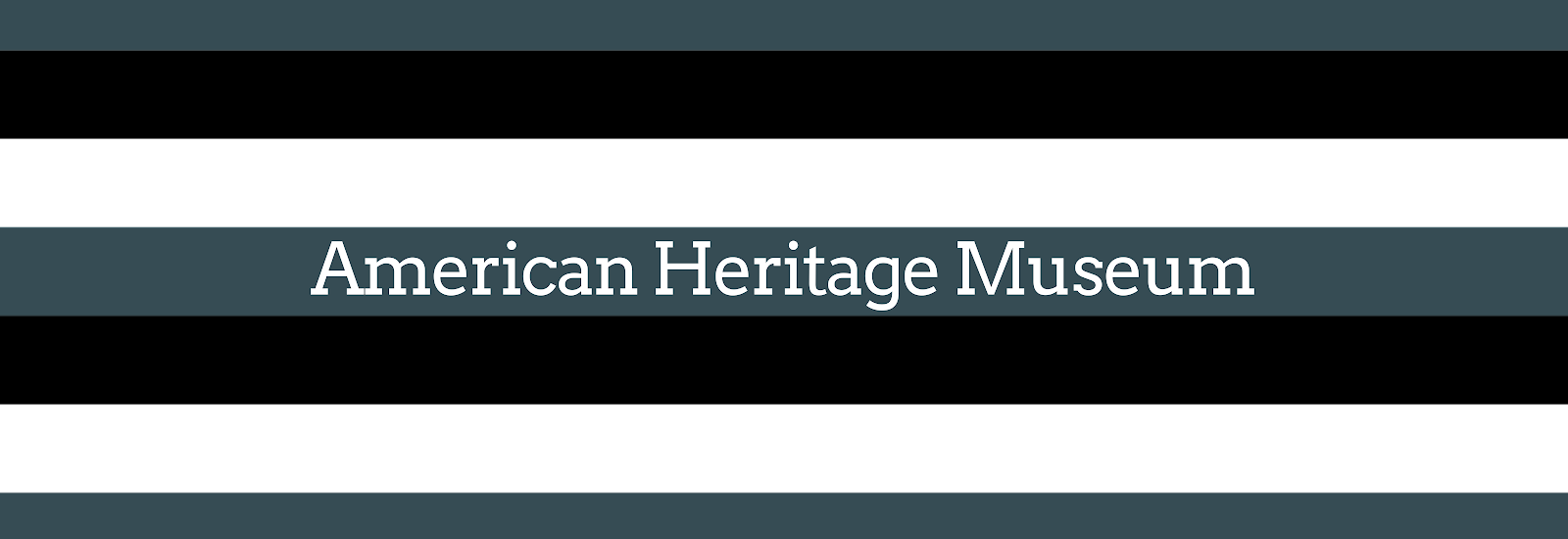 A black, white, and dark blue striped header image reading American Heritage Museum