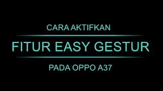 Cara Mengaktifkan Easy Gesture / Gerakan Jari Layar Mati pada HP Oppo A37f