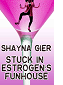 Stuck in Estrogen's Funhouse by Shayna Gier book cover