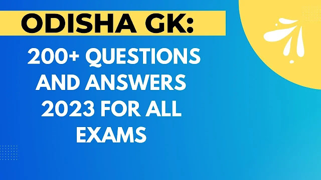 Odisha GK: 200+ Questions And Answers 2023 For All Exams