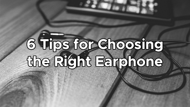 6 Tips for Choosing the Right Earphone (Buying Guide)