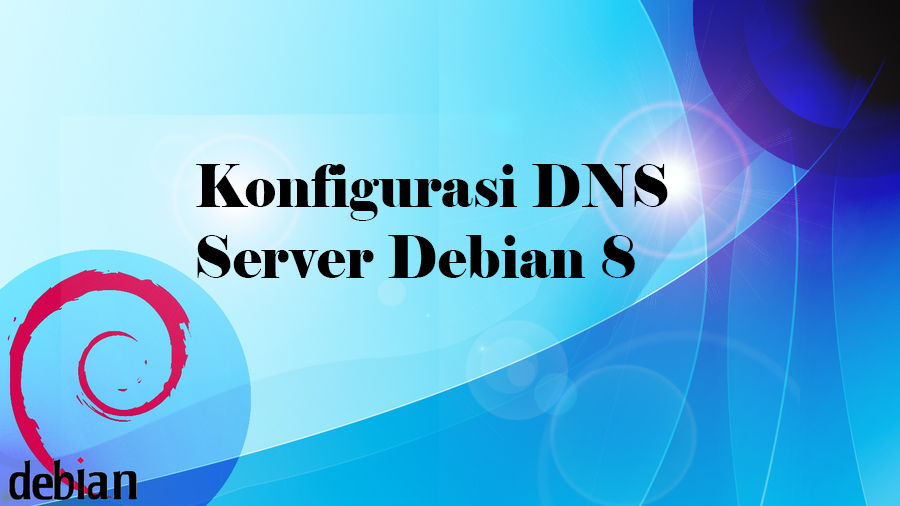 Konfigurasi DNS Server - Debian 8