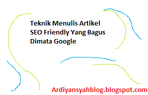 Teknik Menulis Artikel SEO Friendly Yang Bagus Dimata Google